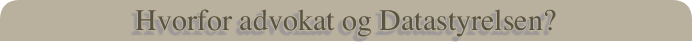 Hvorfor advokat og Datastyrelsen?